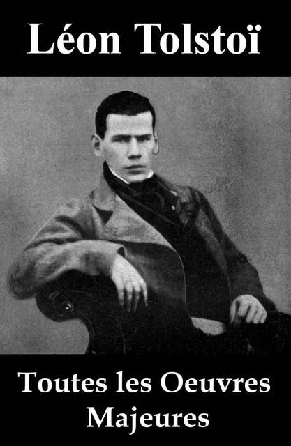 Toutes les Oeuvres Majeures de Léon Tolstoï