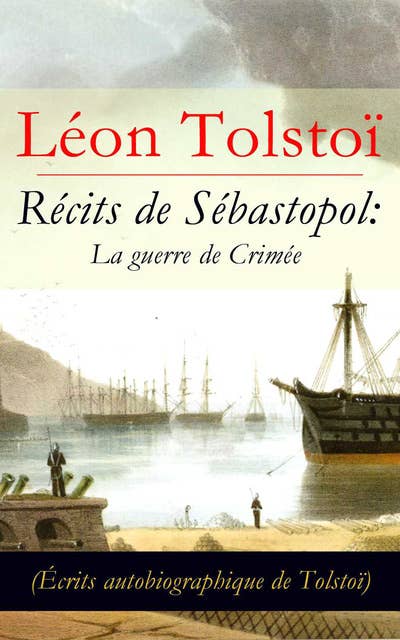 Récits de Sébastopol: La guerre de Crimée (Écrits autobiographique de Tolstoï): Récits du Caucase