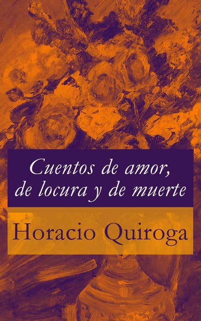 Cover for Cuentos de amor, de locura y de muerte
