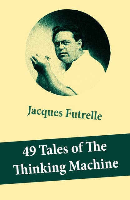 49 Tales of The Thinking Machine (49 detective stories featuring Professor Augustus S. F. X. Van Dusen, also known as "The Thinking Machine")