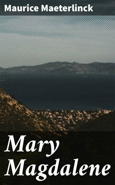 Mary Magdalene: A Play In Three Acts