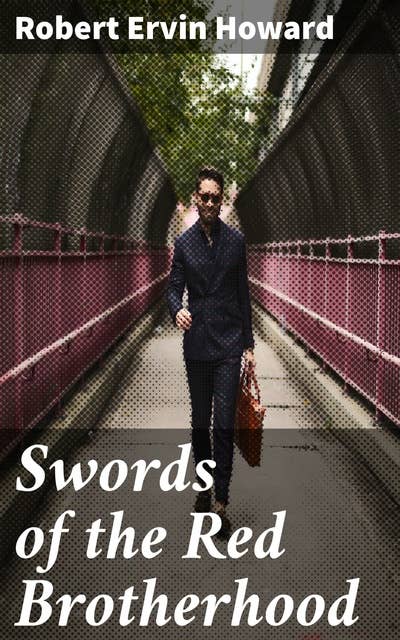 Swords of the Red Brotherhood: Swashbuckling Tales of Exotic Adventure and Honor