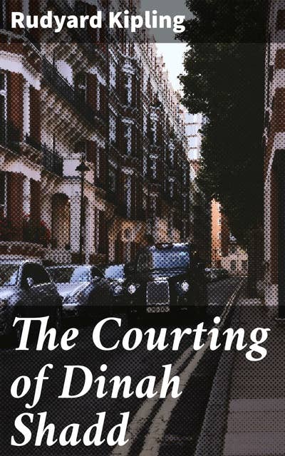 The Courting of Dinah Shadd: Love, Honor, and Duty in Colonial India: A Tale of Intrigue and Romance