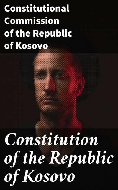 Constitution of the Republic of Kosovo: Foundational Legal Framework of Kosovo's Nation Building