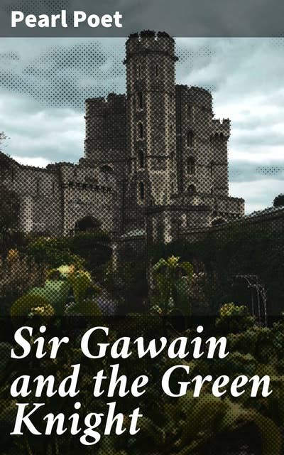Sir Gawain and the Green Knight: A Medieval Adventure of Chivalry and Honor