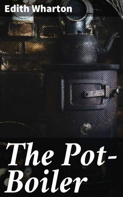 The Pot-Boiler: Exploring the Depths of Literary Commerce: A Satirical Journey