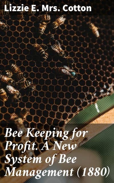 Bee Keeping for Profit. A New System of Bee Management (1880): First Edition