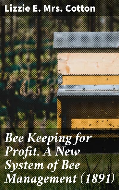 Bee Keeping for Profit. A New System of Bee Management (1891): Third Edition