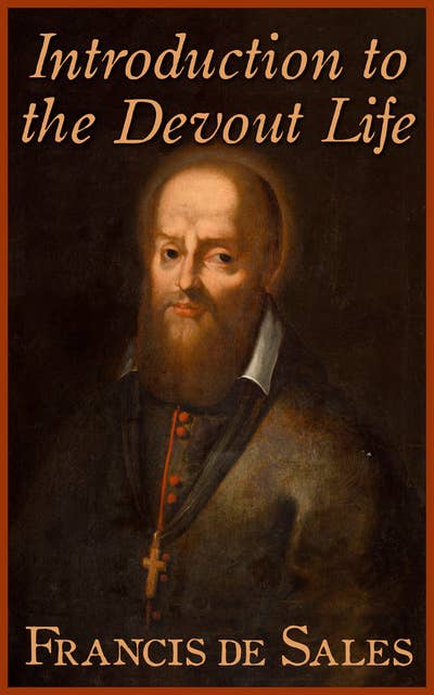 Introduction to the Devout Life: Christian Spiritual Classic