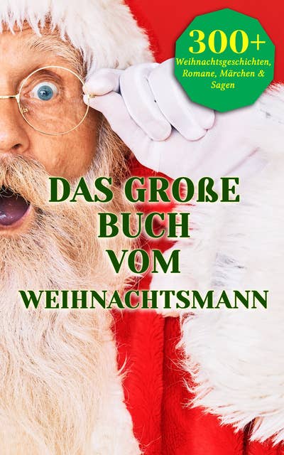 Das große Buch vom Weihnachtsmann: 300 Weihnachtsgeschichten, Romane, Märchen & Sagen