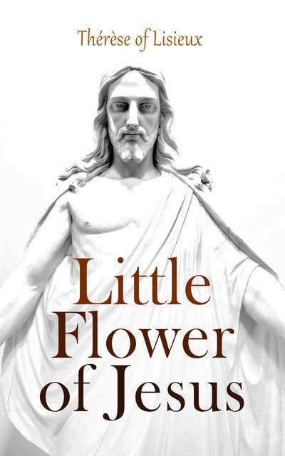 Little Flower of Jesus: Poems of St. Teresa Carmelite of Lisieux