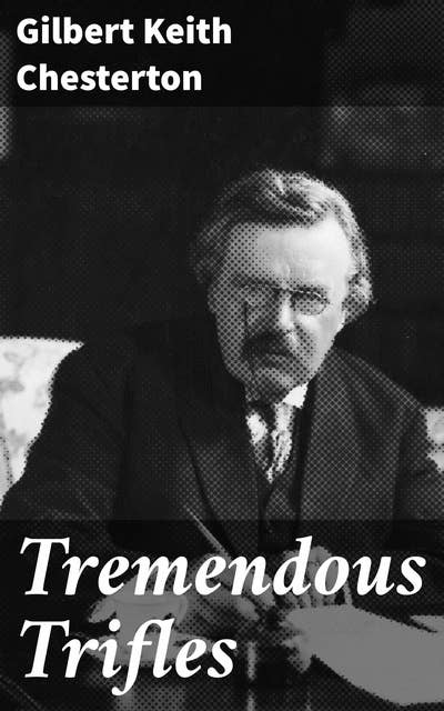 Tremendous Trifles: Discovering Joy in Everyday Observations and Philosophical Musings
