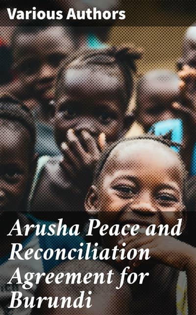 Arusha Peace and Reconciliation Agreement for Burundi - E-Kitap