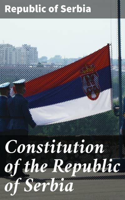 Constitution of the Republic of Serbia: Foundational Legal Principles in Eastern Europe