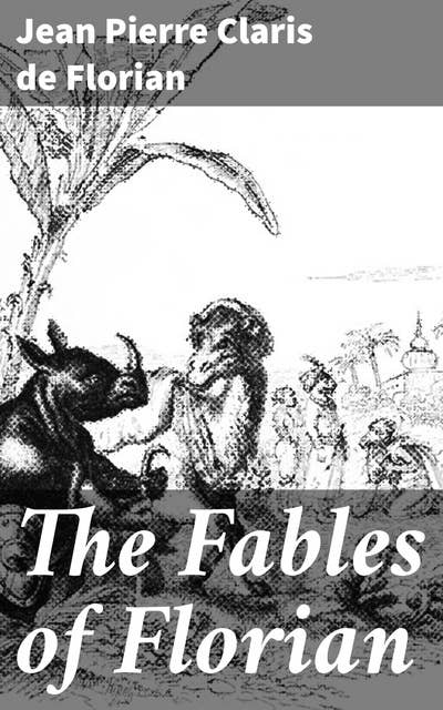 The Fables of Florian: Timeless Wisdom Through Animal Allegories and Moral Reflections in 18th Century French Literature
