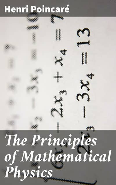 The Principles of Mathematical Physics: Exploring Mathematical Principles in the Physical Universe