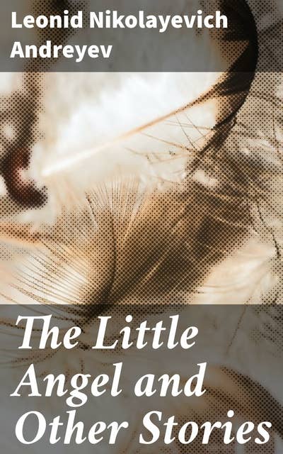 The Little Angel and Other Stories: Exploring love, mortality, and human relationships in turn-of-the-century Russia