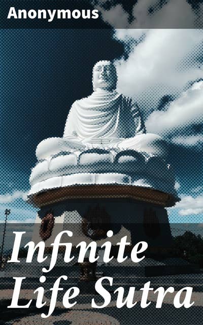 Infinite Life Sutra: Journey to Transcendence: Sacred Teachings on Eternal Life and Interconnected Existence