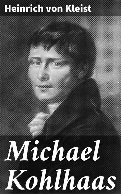 Michael Kohlhaas: A Tale of Injustice, Revenge, and Moral Integrity in Feudal Germany