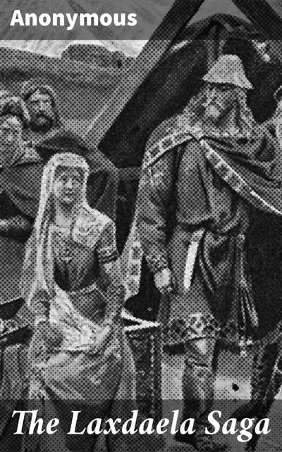 The Laxdaela Saga: An Epic Tale of Honor, Vengeance, and Love in Medieval Iceland