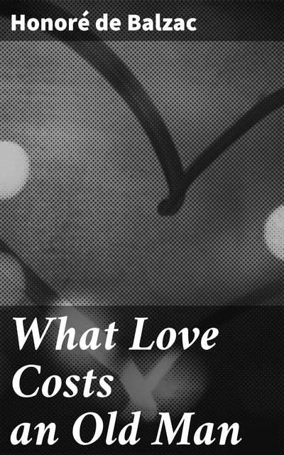 Cover for What Love Costs an Old Man