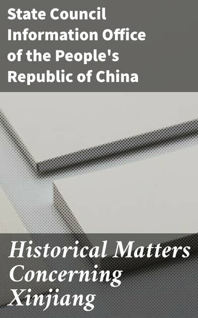 Historical Matters Concerning Xinjiang: Unveiling Xinjiang's Past: A Journey Through Cultural and Political History
