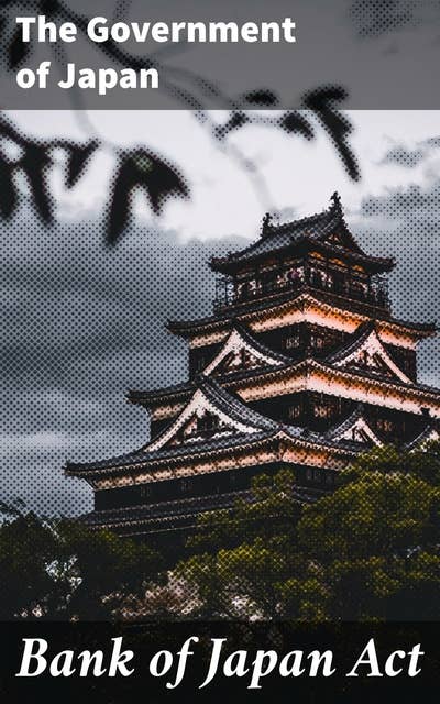 Bank of Japan Act: Unveiling the Financial Framework: A Deep Dive into Japan's Banking Legislation