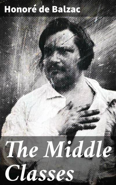 The Middle Classes: Capturing the Bourgeoisie: A 19th-Century Portrait of Middle-Class Life and Society
