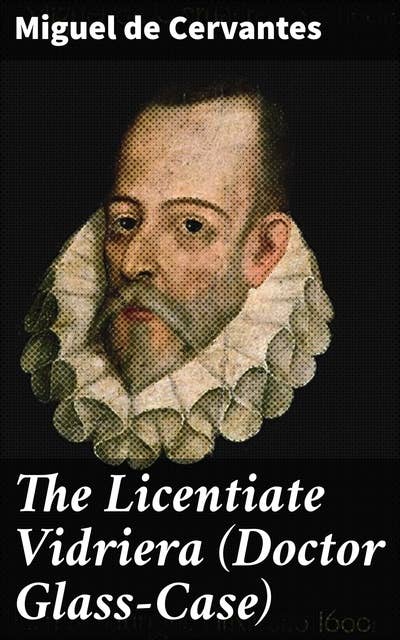 The Licentiate Vidriera (Doctor Glass-Case): A Humorous Tale of Perception and Sanity in the Spanish Golden Age