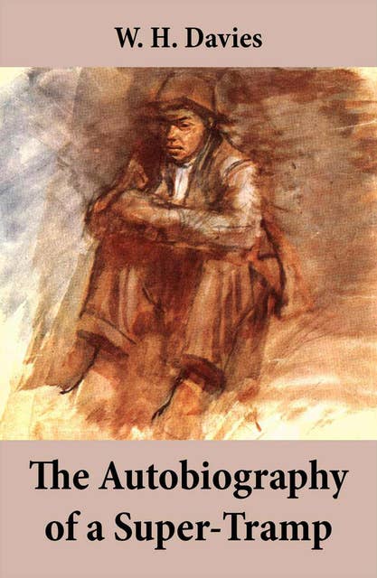 The Autobiography of a Super-Tramp (The life of William Henry Davies)