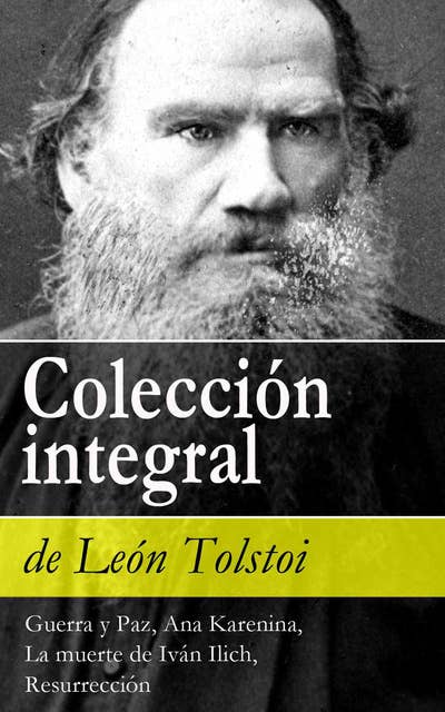 Colección integral de León Tolstoi: Guerra y Paz, Ana Karenina, La muerte de Iván Ilich, Resurrección