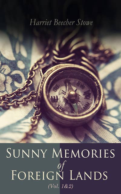 Sunny Memories of Foreign Lands (Vol.1&2): Letters & Travel Sketches from Europe
