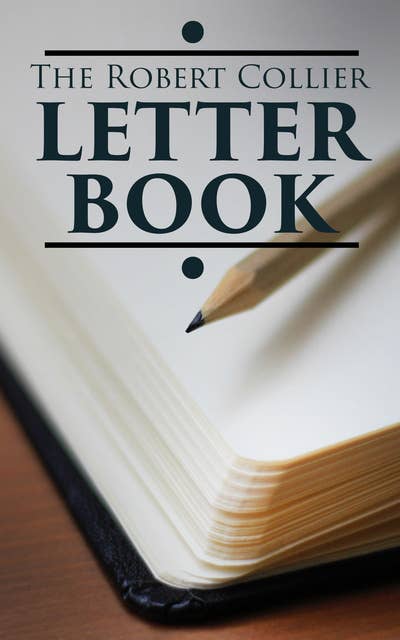 The Robert Collier Letter Book: The Ultimate Guide for Copywriting
