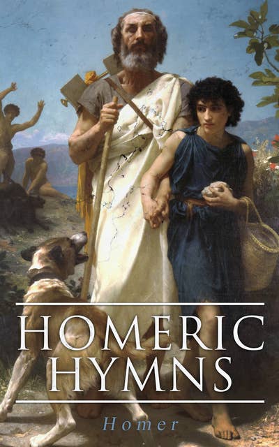 Homeric Hymns (Illustrated Edition - Ancient Greek Hymns Celebrating Individual Gods): Illustrated Edition - Ancient Greek Hymns Celebrating Individual Gods