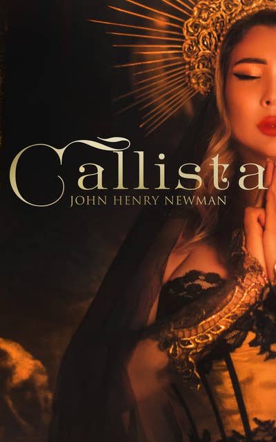 Callista: Historical Novel - A Tale of the Third Century: Historical Novel  - A Tale of the Third Century