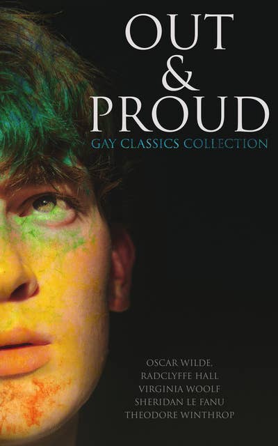 Out & Proud: Gay Classics Collection (Orlando, The Picture of Dorian Gray, Cecil Dreeme, The Sins of the Cities, Well of Loneliness, Carmilla...): Orlando, The Picture of Dorian Gray, Cecil Dreeme, The Sins of the Cities, Well of Loneliness, Carmilla...