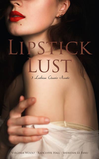 Lipstick Lust: 3 Lesbian Classic Novels (Orlando, The Well of Loneliness & Carmilla): Orlando, The Well of Loneliness & Carmilla