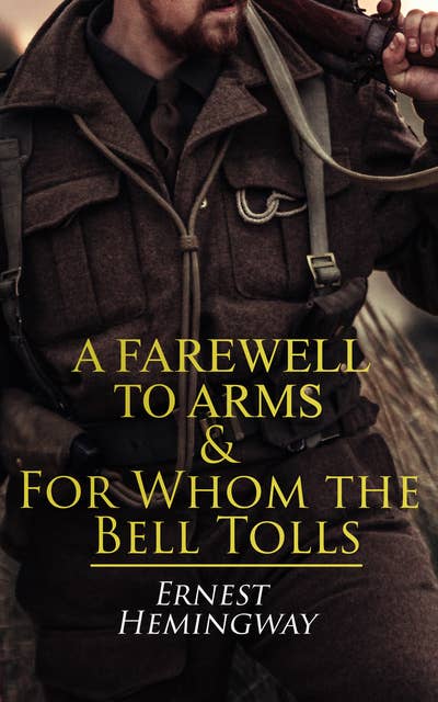 A Farewell to Arms & For Whom the Bell Tolls: World War 1&2 Novels