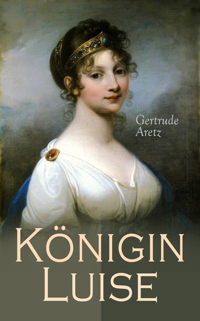 Königin Luise: Illustrierte Biographie