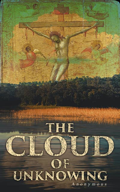 The Cloud of Unknowing: A Spiritual Guide to Contemplative Prayer