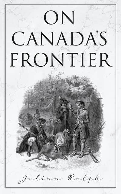 On Canada's Frontier: Stories and Adventure of the Indians, Missionaries, Fur-Traders & Settlers of Western Canada