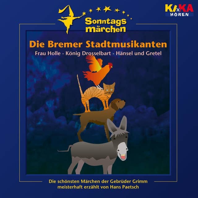 Die Bremer Stadtmusikanten/ Frau Holle/ König Drosselbart/ Hänsel und Gretel