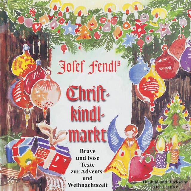 Josef Fendl's Christkindlmarkt: Brave und böse Texte zur Advents- und Weihnachtszeit