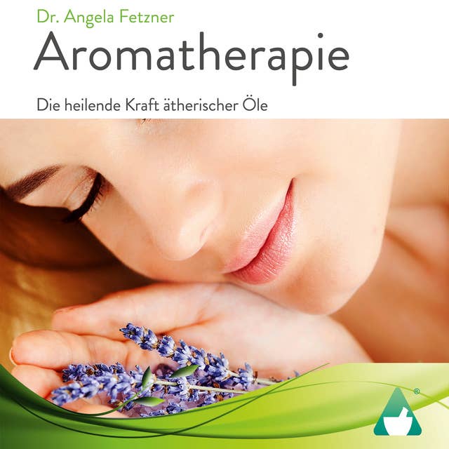 Aromatherapie: Die heilende Kraft ätherischer Öle