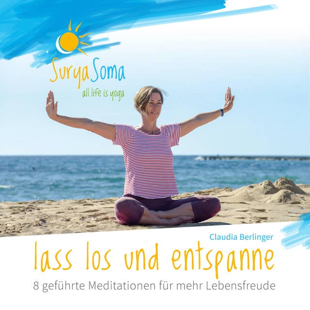 Lass los und entspanne: 8 geführte Meditationen für mehr Lebensfreude