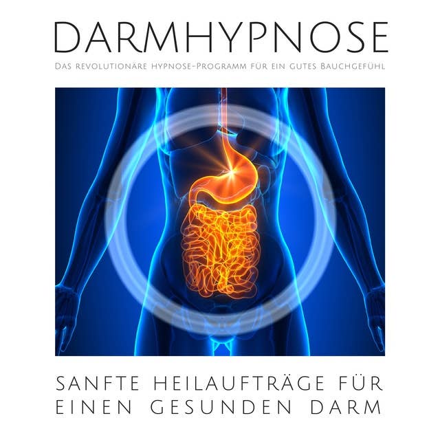 Darmhypnose: Sanfte Heilaufträge für einen gesunden Darm: Das revolutionäre Hypnose-Programm für ein gutes Bauchgefühl by Julia Gruber