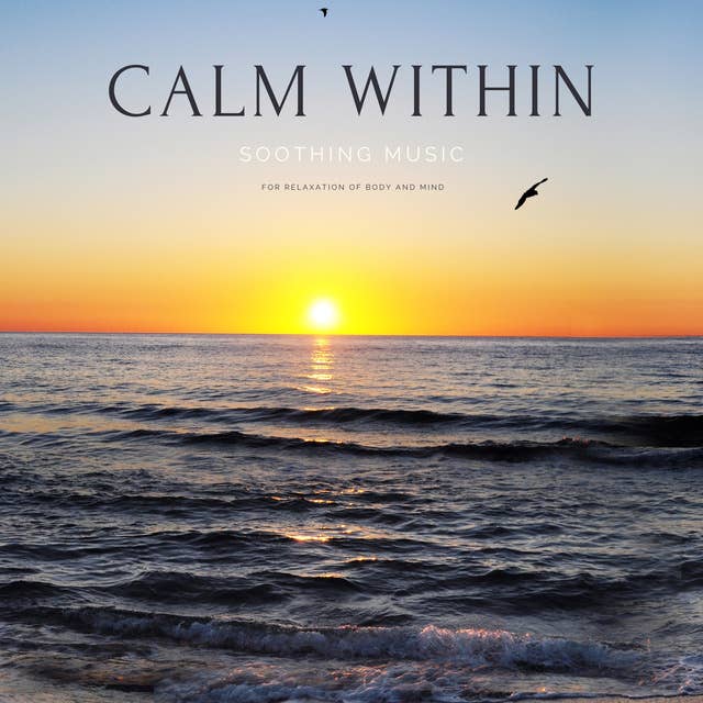 Calm Within: Soothing Music for Relaxation of Body and Mind