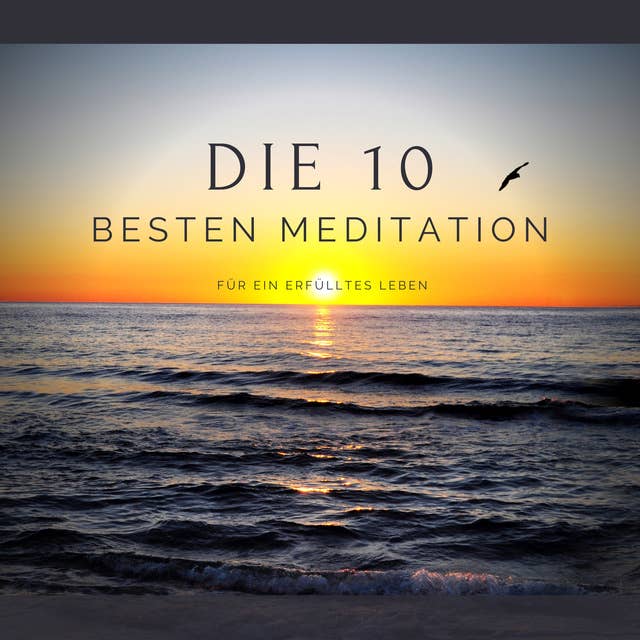 Die 10 besten Meditationen für ein erfülltes Leben: Premium-Bundle