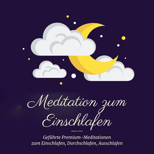 Meditation zum Einschlafen: Geführte Premium-Meditationen zum Einschlafen, Durchschlafen, Ausschlafen