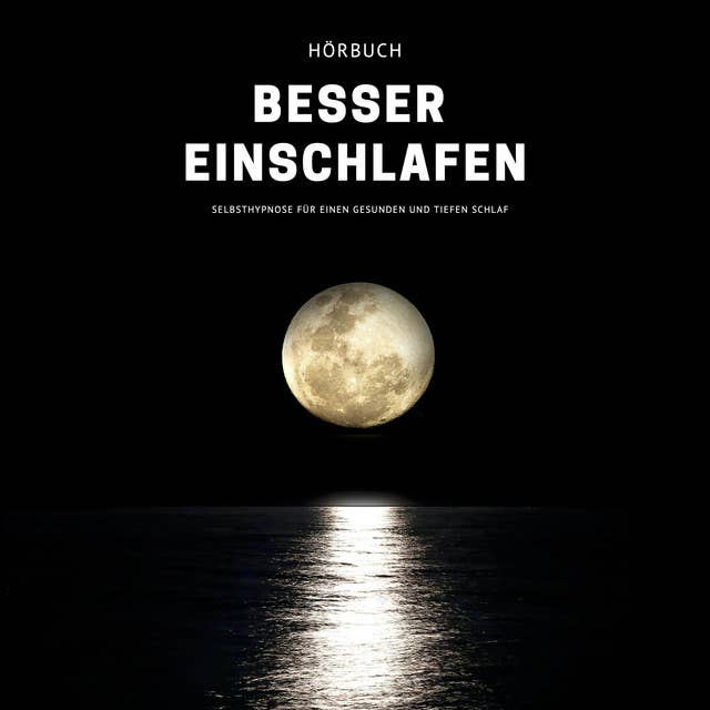 Besser einschlafen: Selbsthypnose-Hörbuch für einen gesunden und tiefen Schlaf